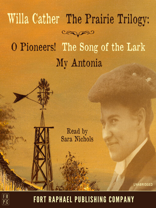 Title details for Willa Cather's Prairie Trilogy--O Pioneers!--The Song of the Lark--My Antonia--Unabridged by Willa Cather - Wait list